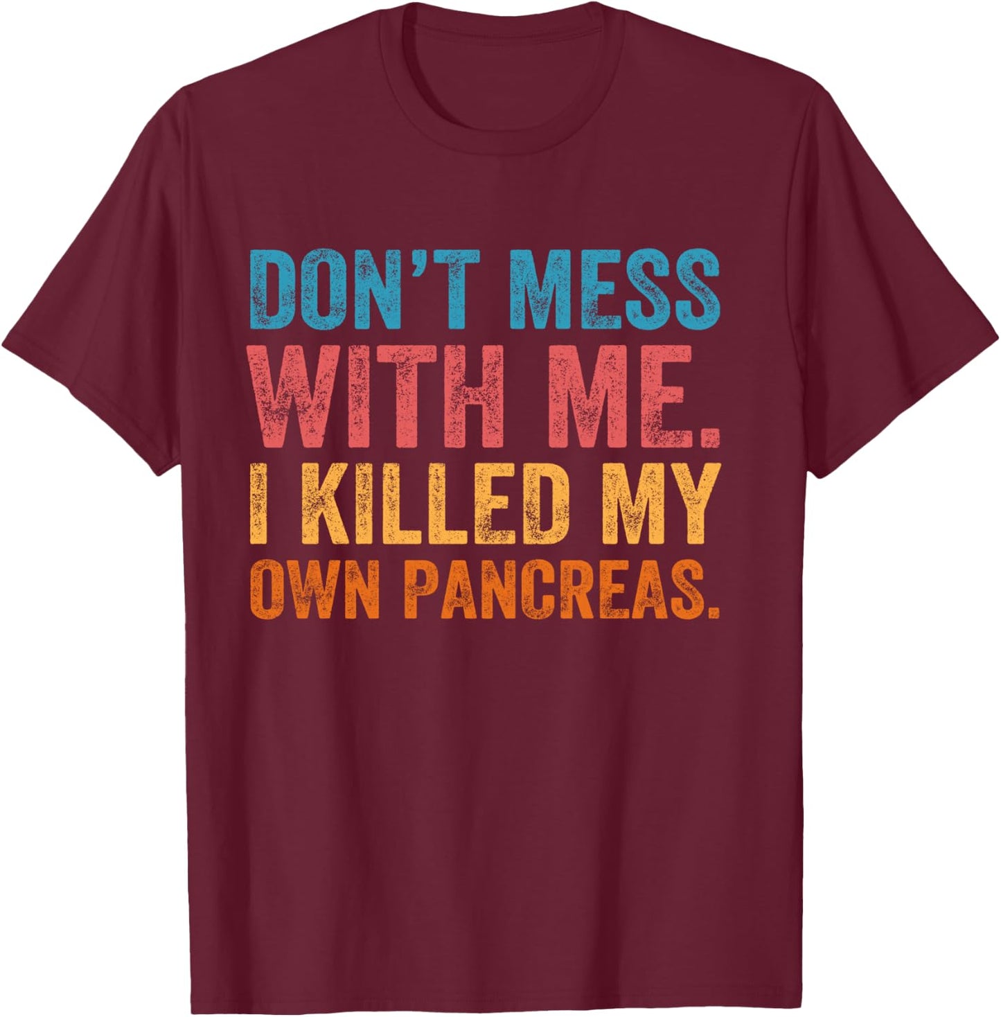 Don't Mess With-me I Killed My Own Pancreas Funny Quote T1D T-Shirt - T-Shirt | Maroon