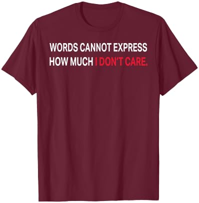 Words Cannot Express How Much I Don't Care T-Shirt - T-Shirt | Maroon