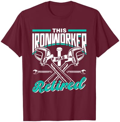 This Ironworker Has Retired Ironworkers Metalwork Ironworker T-Shirt - T-Shirt | Maroon