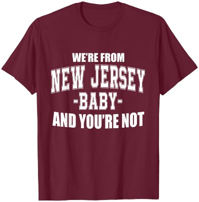 We're From New Jersey Baby And You're Not T-Shirt - T-Shirt | Maroon
