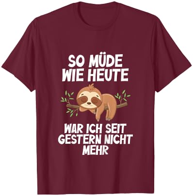 So müde wie Heute war Ich seit gestern Nicht mehr Faultier T-Shirt - T-Shirt | Maroon