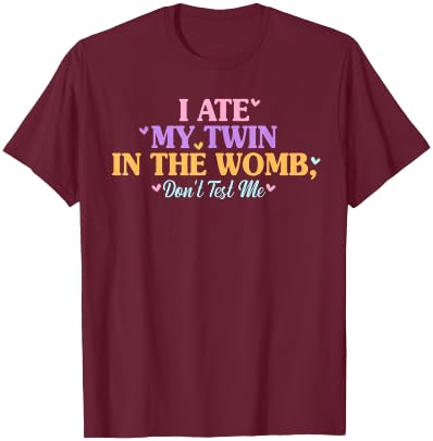 I Ate My Twin In The Womb, Don't Test Me Design T-Shirt - T-Shirt | Maroon