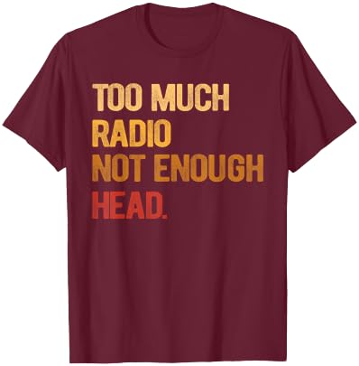 Too Much Radio Not Enough Head Meme Pun Retro Vintage T-Shirt - T-Shirt | Maroon