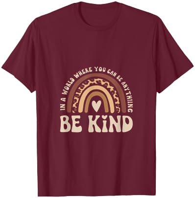 In A World Where You Can Be Anything, Be Kind T-Shirt - T-Shirt | Maroon