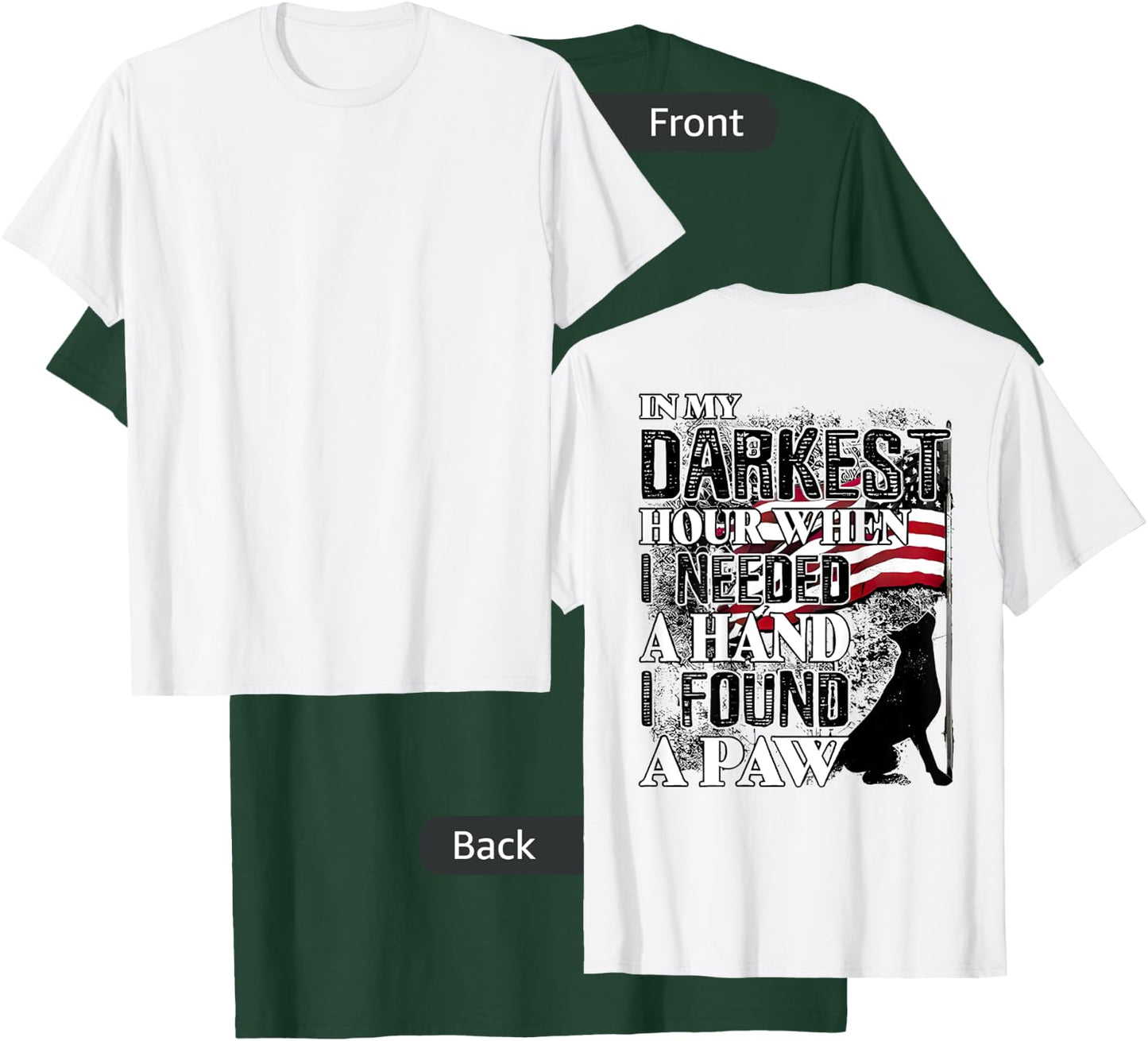 In My Darkest Hour When I Needed a Hand I Found a Paw T-Shirt - T-Shirt | Forest