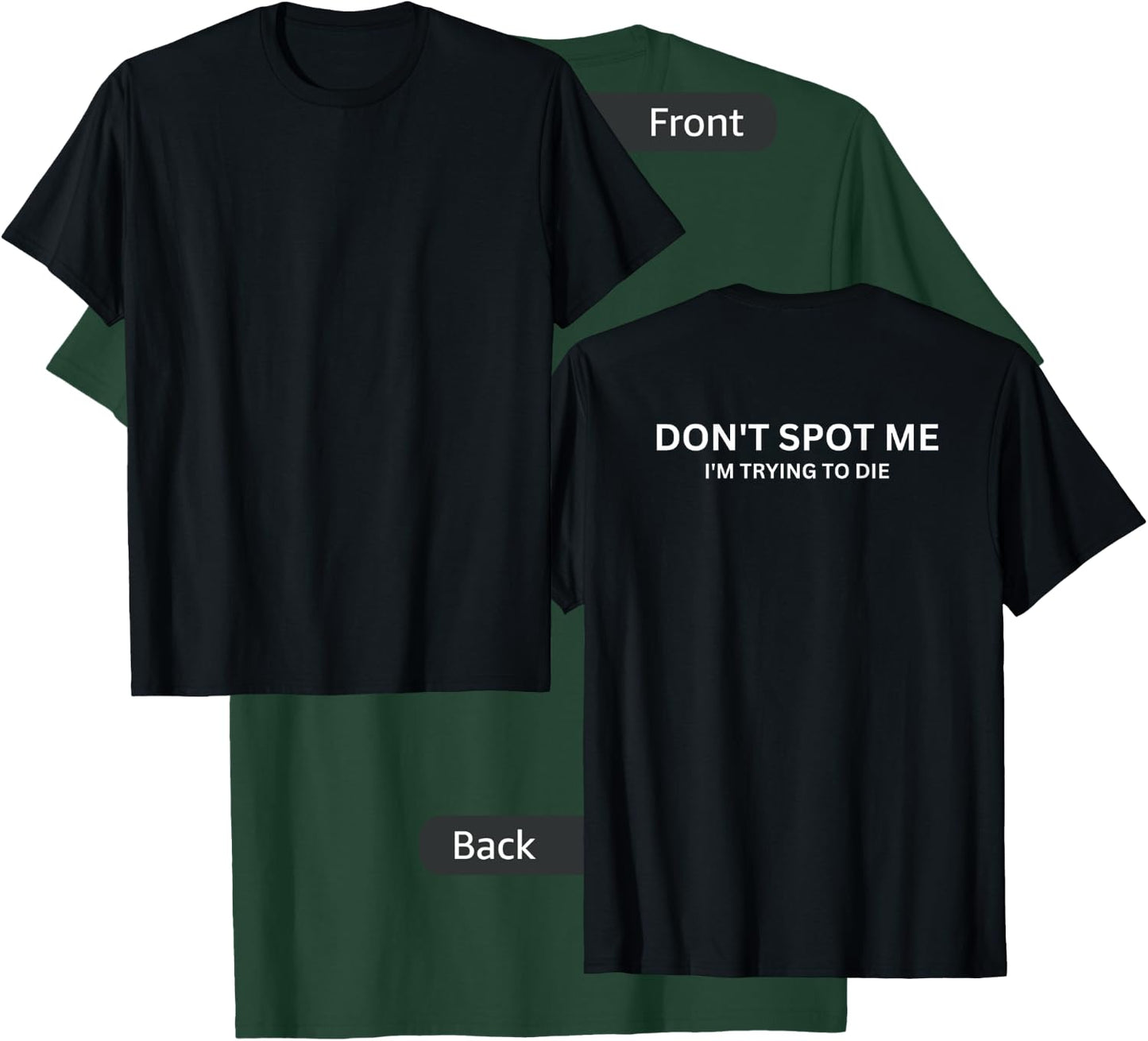 "Don't Spot Me, I'm Trying to Die" - Gym Fit -Design On Back T-Shirt - T-Shirt | Forest
