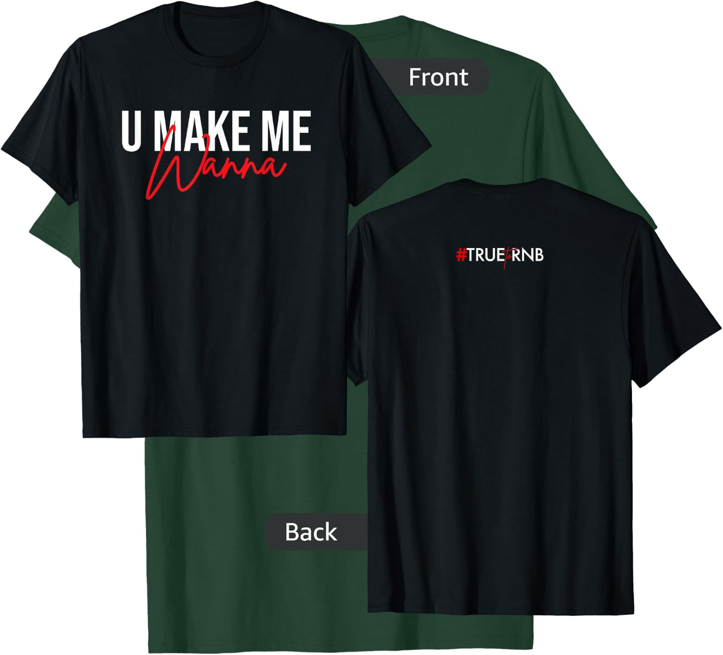 U make me wanna T-Shirt - T-Shirt | Forest