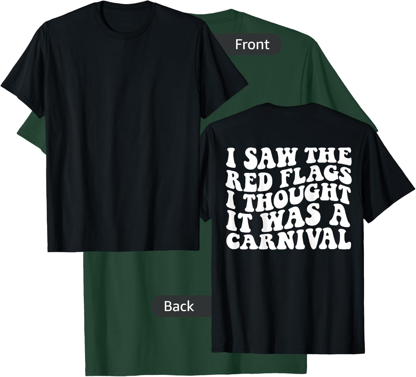 I saw the red flags I thought it was a carnival on back T-Shirt - T-Shirt | Forest