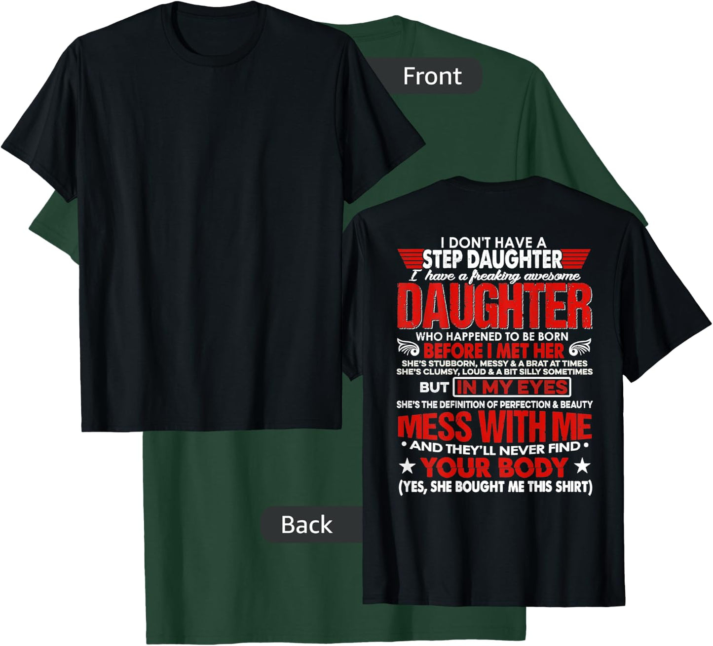 I Don't Have A Stepdaughter With Awesome Daughter (ON BACK) T-Shirt - T-Shirt | Forest