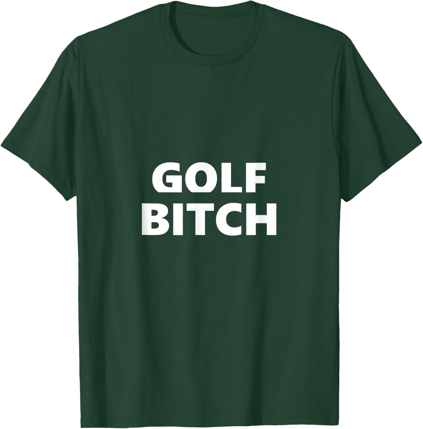 Golf Bitch Funny Saying Humor Humorous T-Shirt - T-Shirt | Forest
