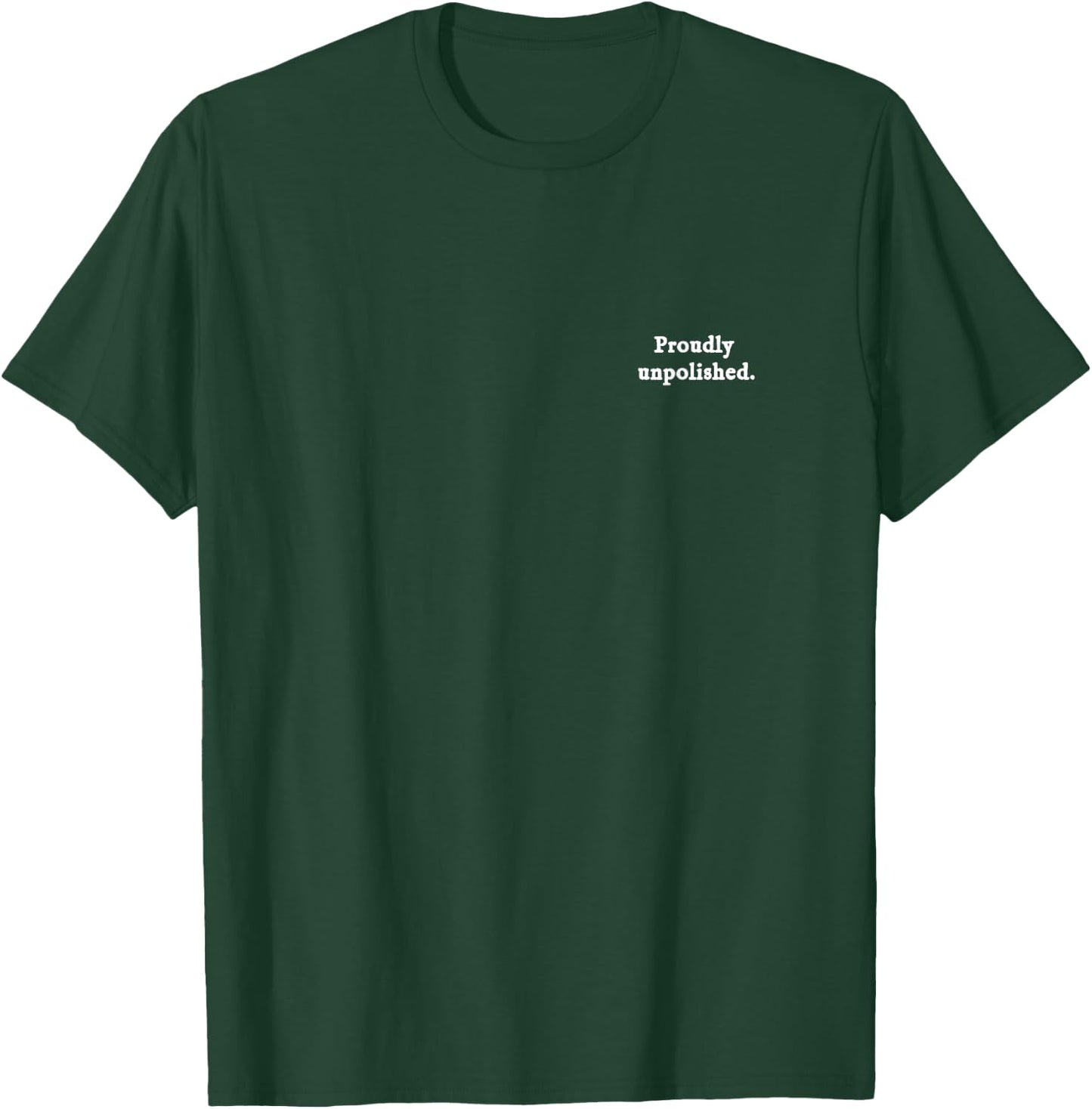 Proudly Unpolished Graphic Design for Bold Self-Expression T-Shirt - T-Shirt | Forest