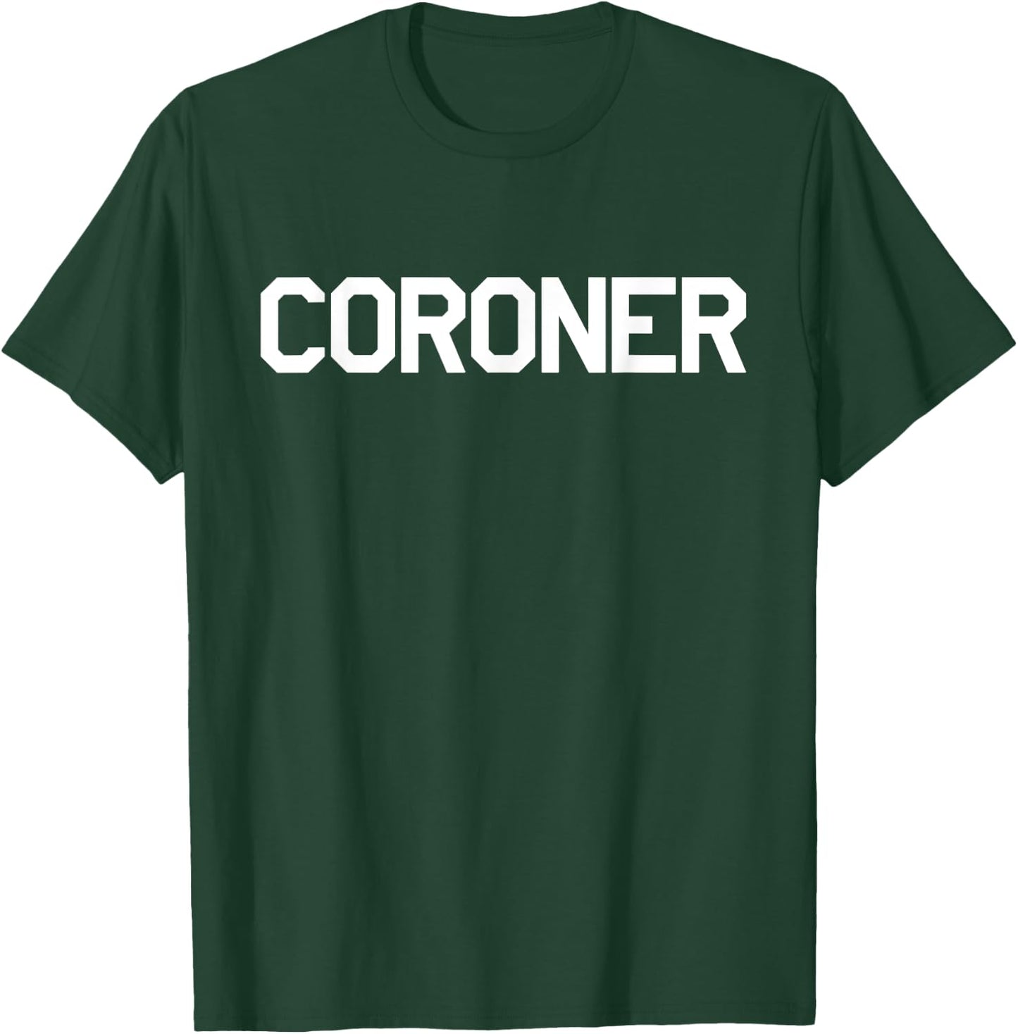 Coroner for Medical Examiners Doctors Investigators T-Shirt - T-Shirt | Forest