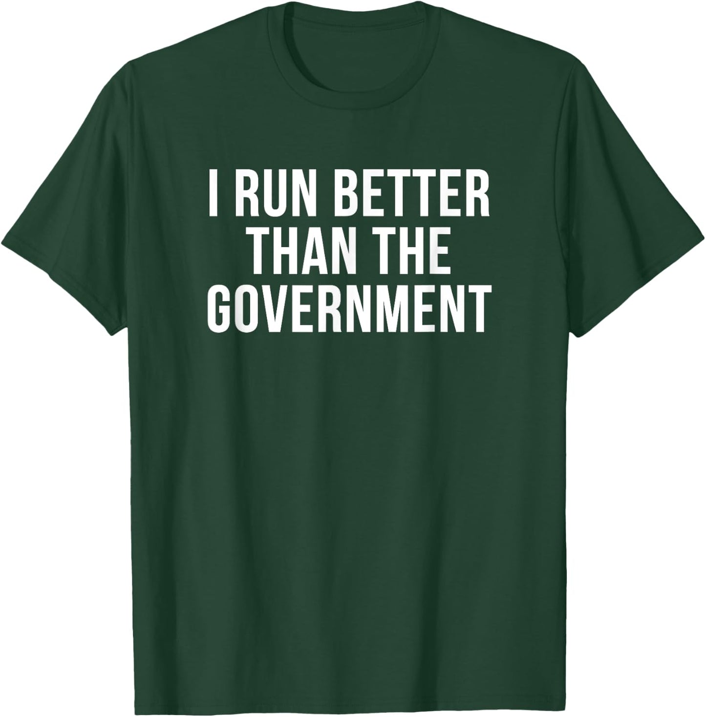 I Run Better Than The Government Funny Workout T-Shirt - T-Shirt | Forest