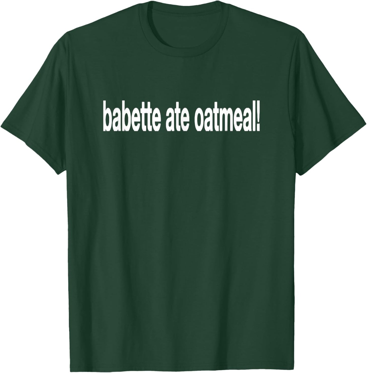 Babette Ate Oatmeal Funny Saying Sarcastic T-Shirt - T-Shirt | Forest