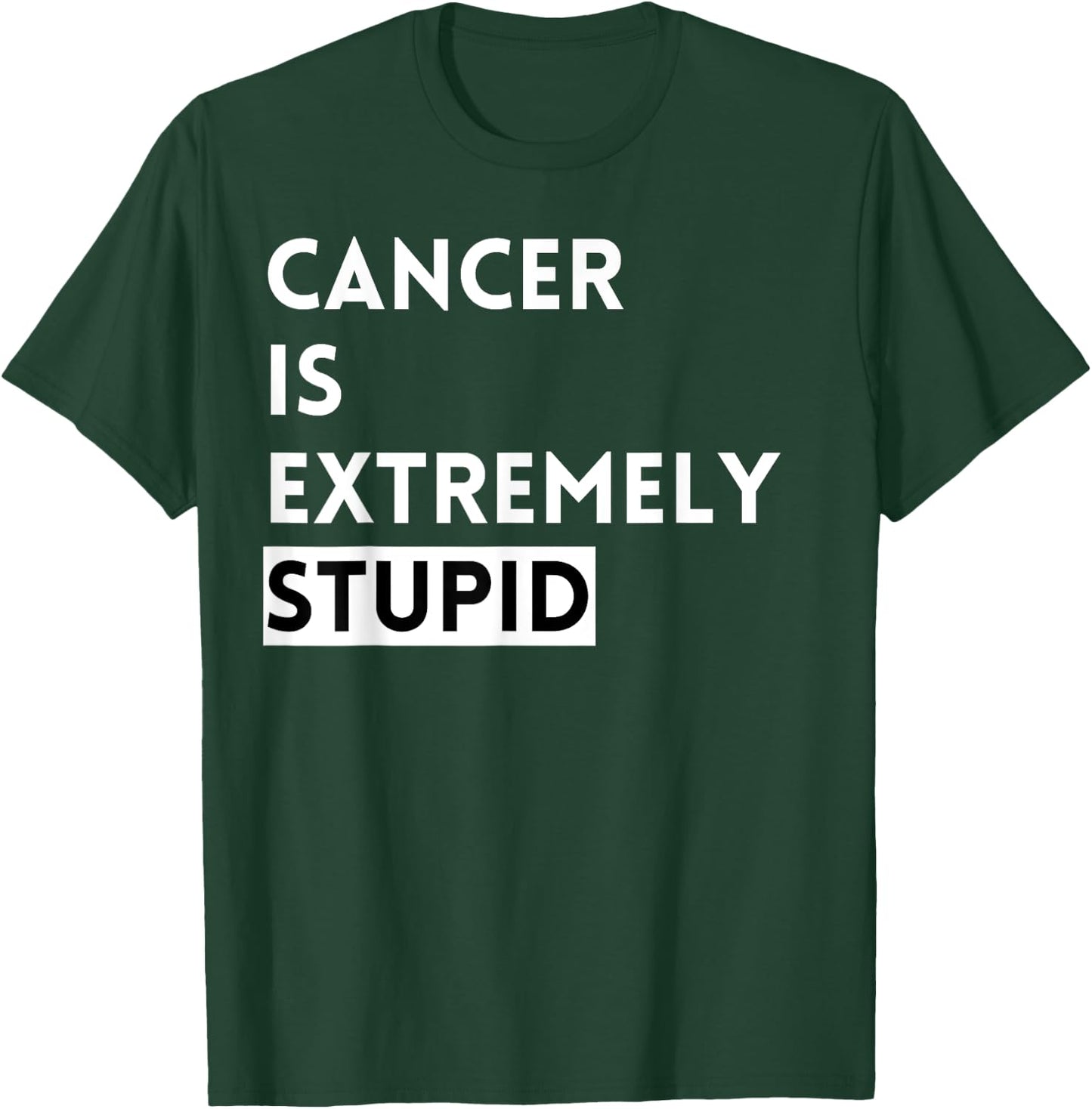 Cancer is Extremely Stupid T-Shirt - T-Shirt | Forest