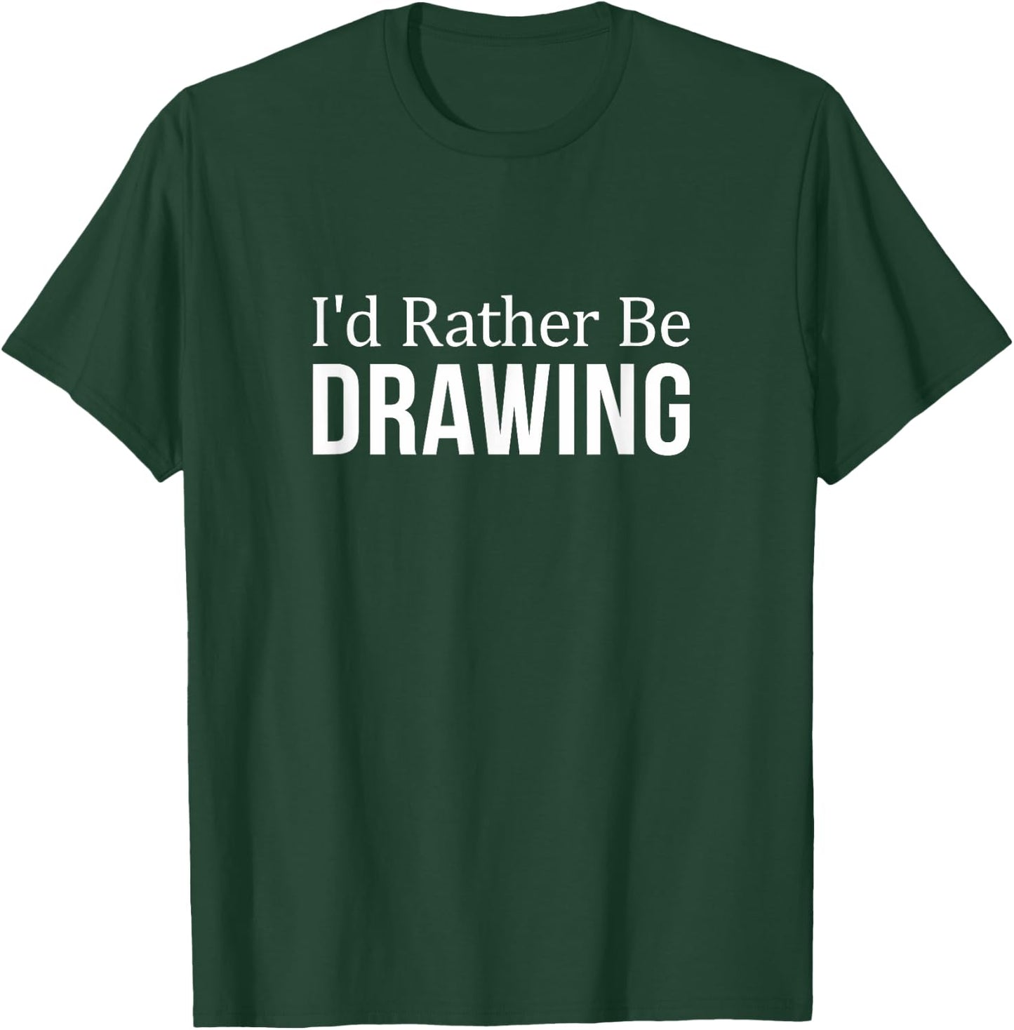 I'd Rather Be Drawing T-Shirt - T-Shirt | Forest