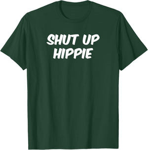 Shut Up Hippie funny political shirt T-Shirt - T-Shirt | Forest