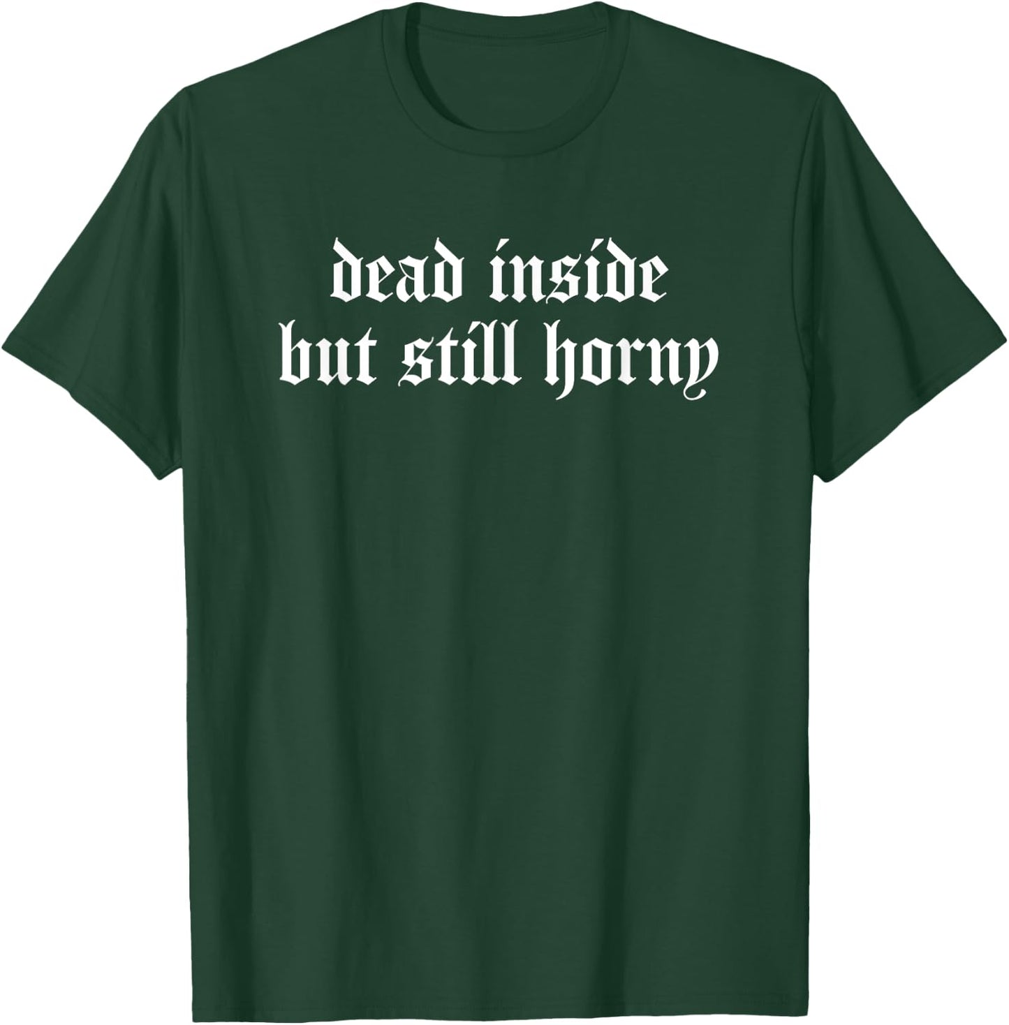 DEAD INSIDE BUT STILL HORNY Gothic Goth Alt T-Shirt - T-Shirt | Forest