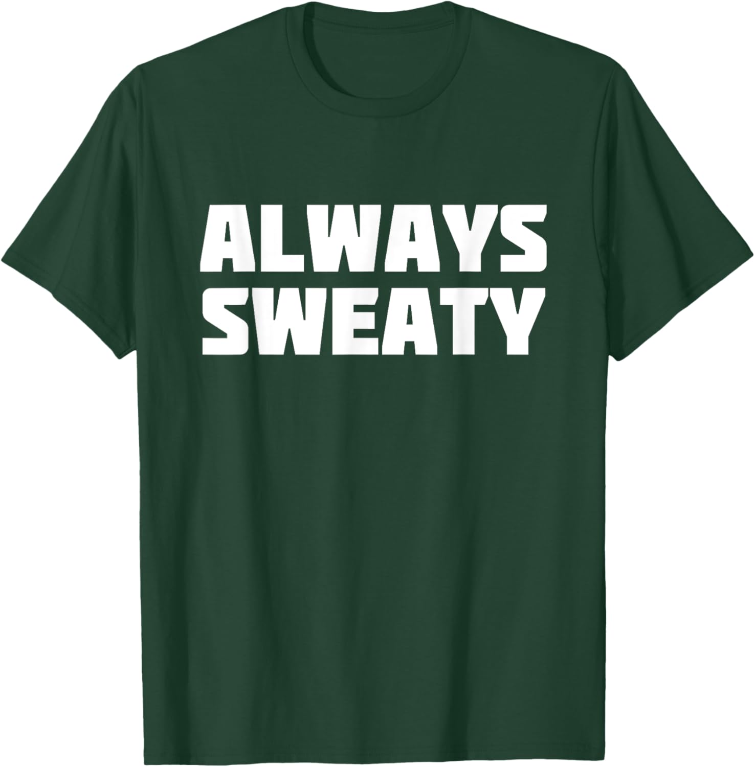 Always Sweaty | Sweating Excessive Perspiration Gym T-Shirt - T-Shirt | Forest