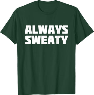 Always Sweaty | Sweating Excessive Perspiration Gym T-Shirt - T-Shirt | Forest