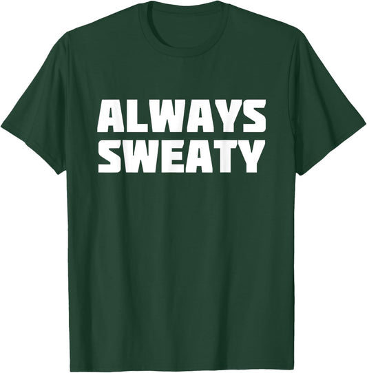 Always Sweaty | Sweating Excessive Perspiration Gym T-Shirt - T-Shirt | Forest