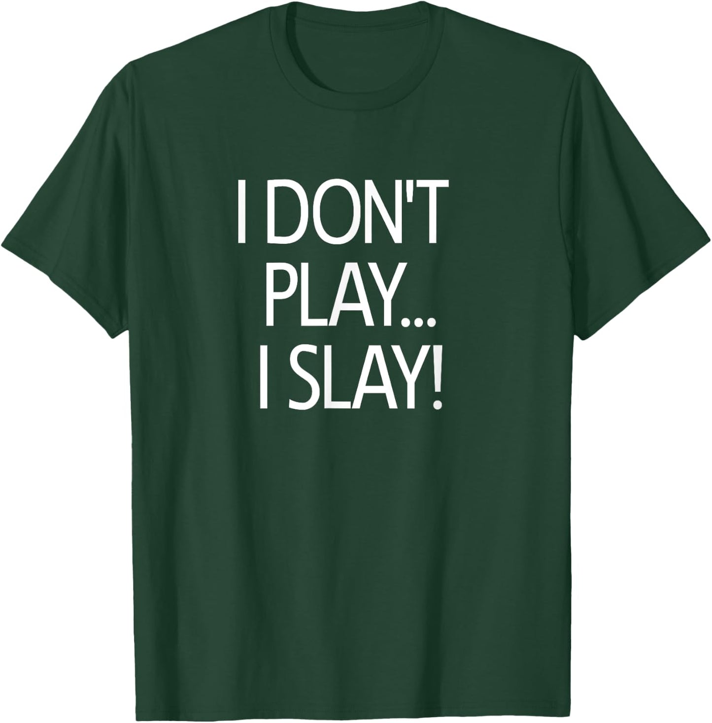 I Don't Play I Slay, Inspirational Positive Message Family T-Shirt - T-Shirt | Forest