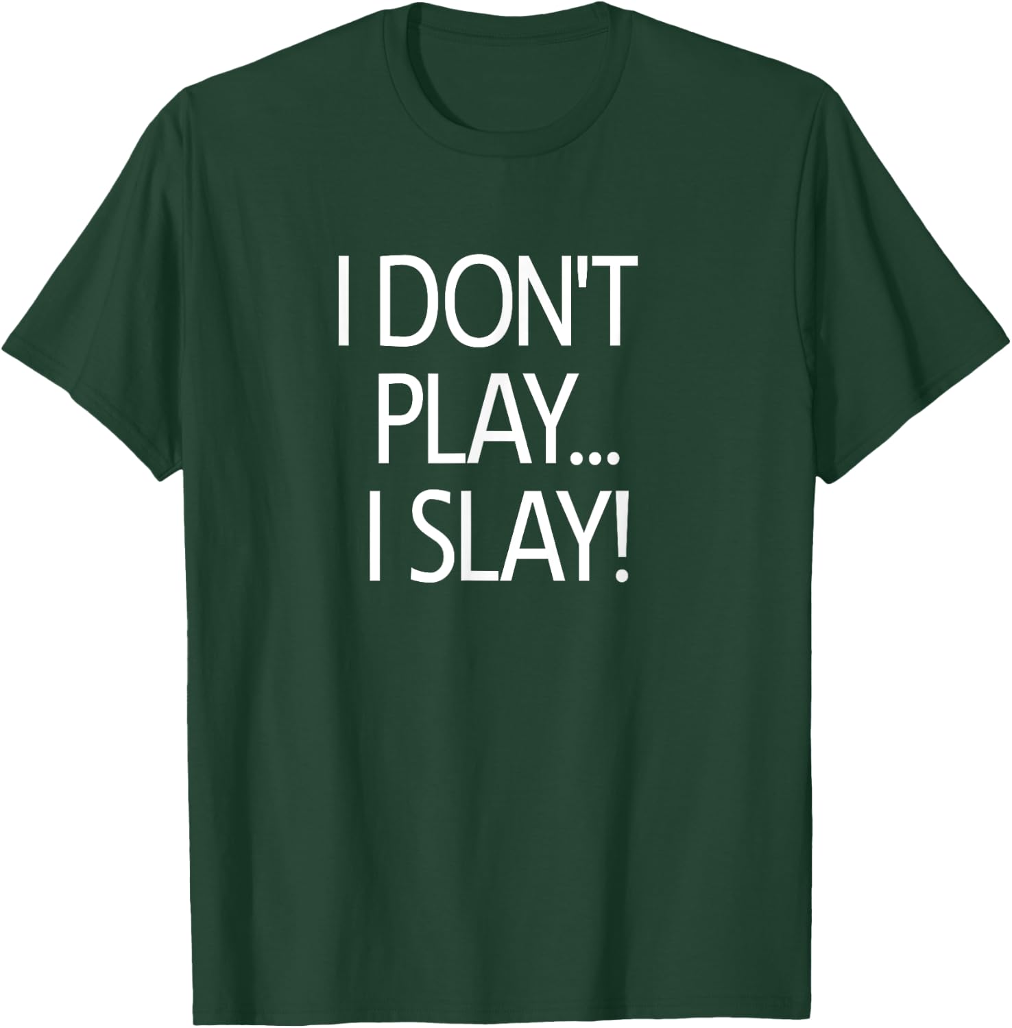 I Don't Play I Slay, Inspirational Positive Message Family T-Shirt - T-Shirt | Forest