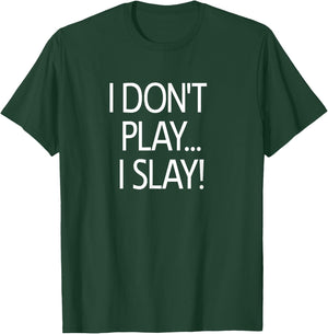 I Don't Play I Slay, Inspirational Positive Message Family T-Shirt - T-Shirt | Forest