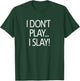 I Don't Play I Slay, Inspirational Positive Message Family T-Shirt - T-Shirt | Forest
