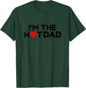 I Love Hot Dads- I'm the Hot Dad T-Shirt - T-Shirt | Forest