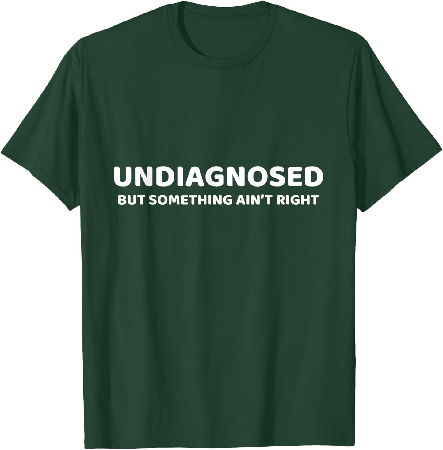 Undiagnosed But Something Ain't Right Lustiger Spruch T-Shirt - T-Shirt | Forest