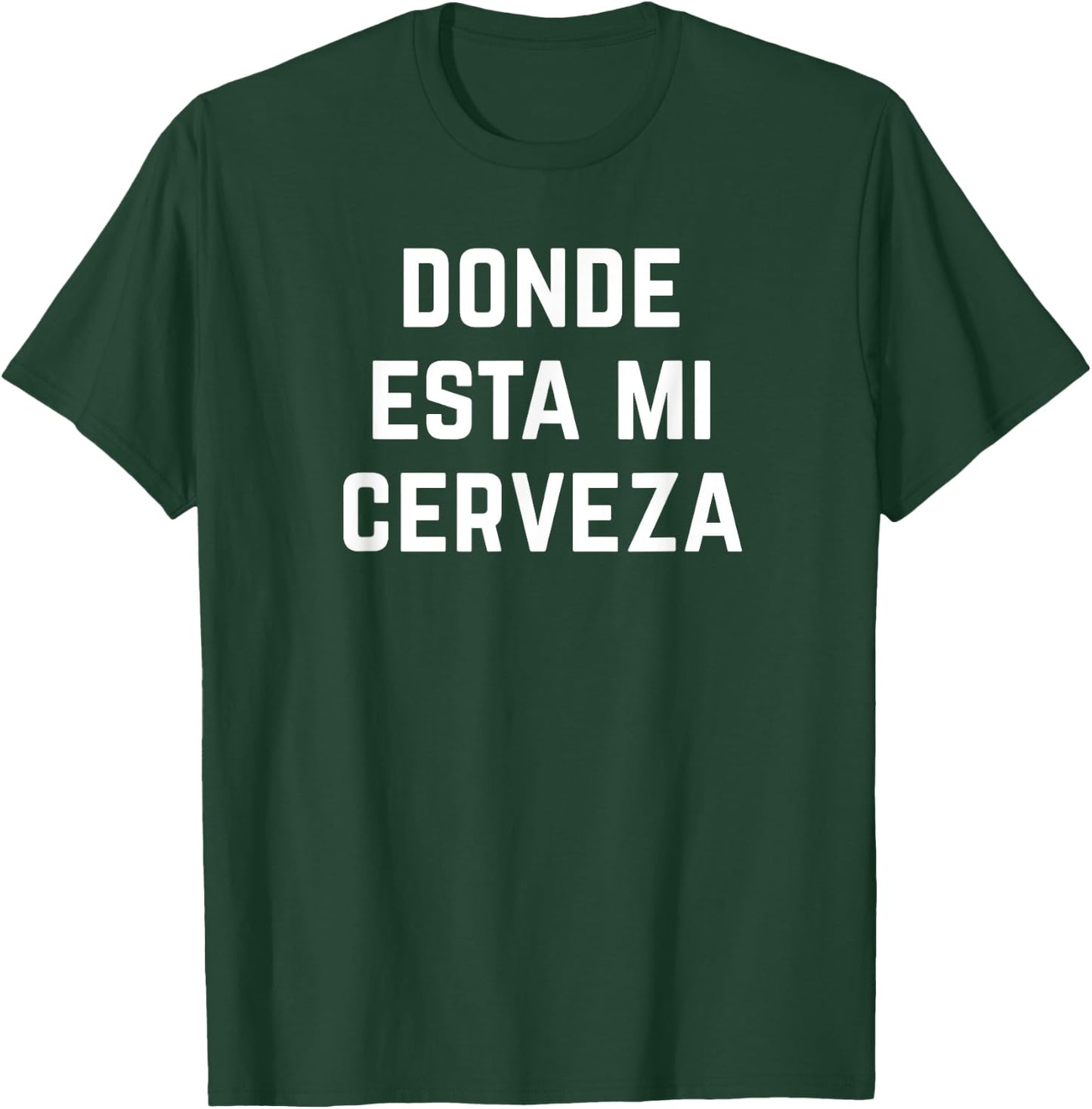 Donde Esta Mi Cerveza Wheres My Beer Funny Latino Latina T-Shirt - T-Shirt | Forest