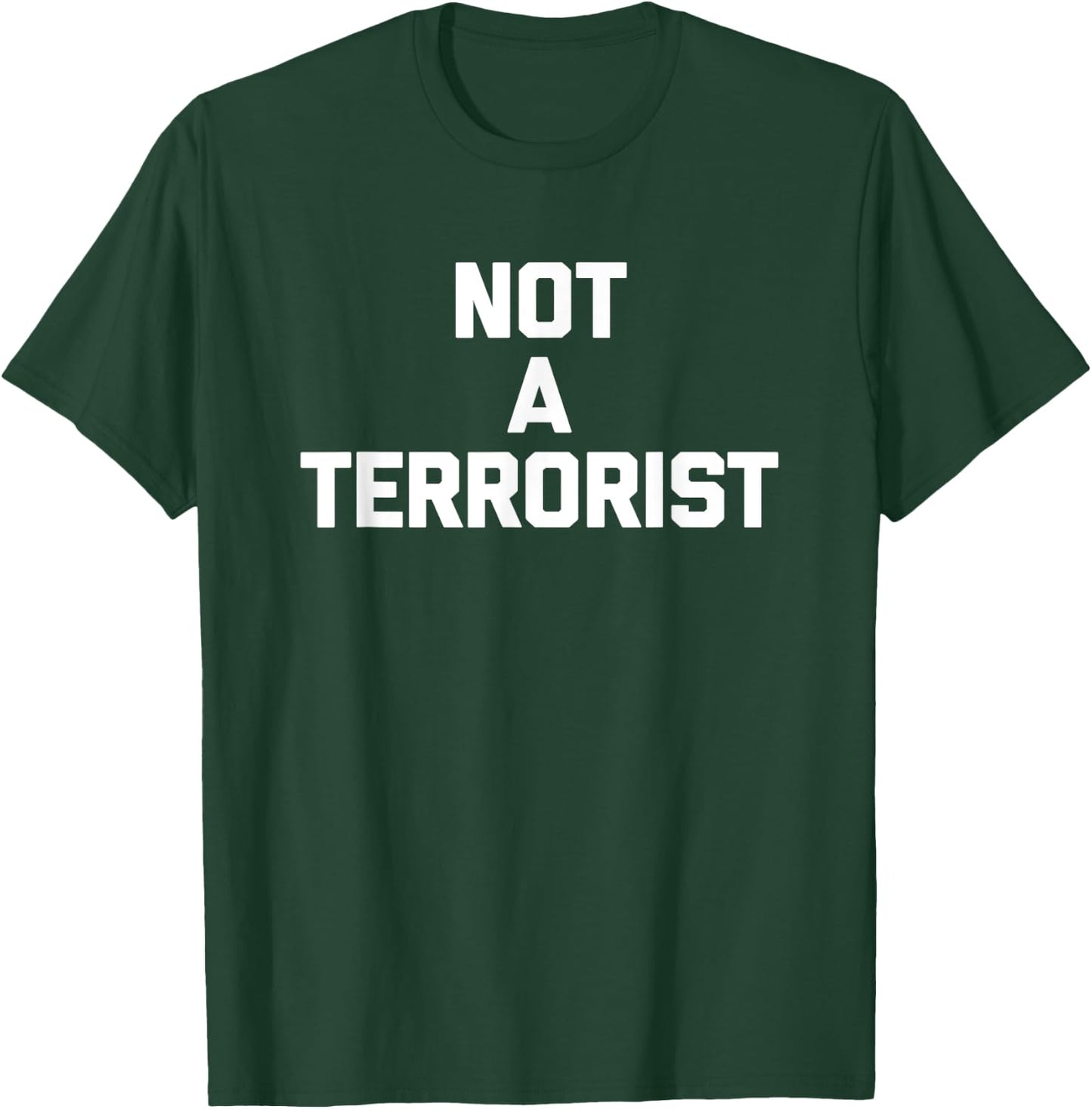 Not A Terrorist funny saying sarcastic novelty humor T-Shirt - T-Shirt | Forest