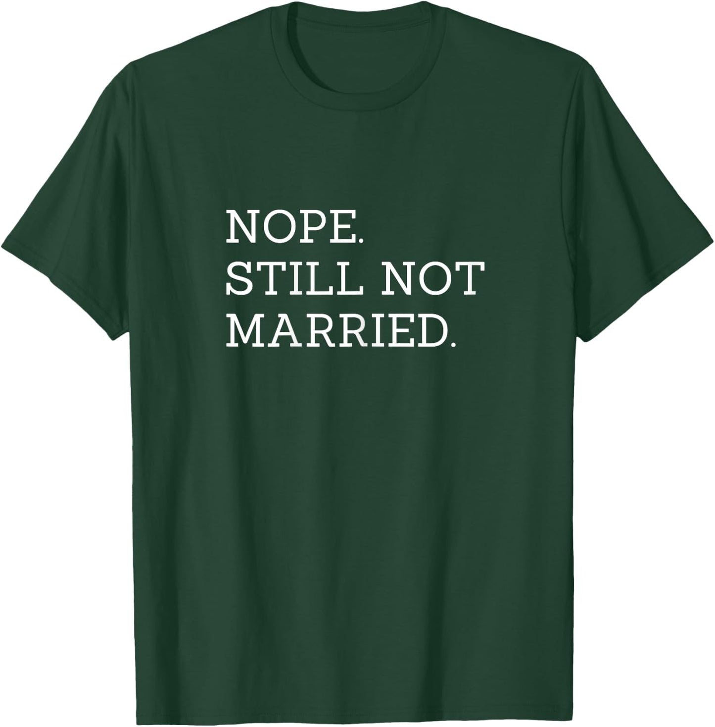 Nope Still Not Married T-Shirt - T-Shirt | Forest