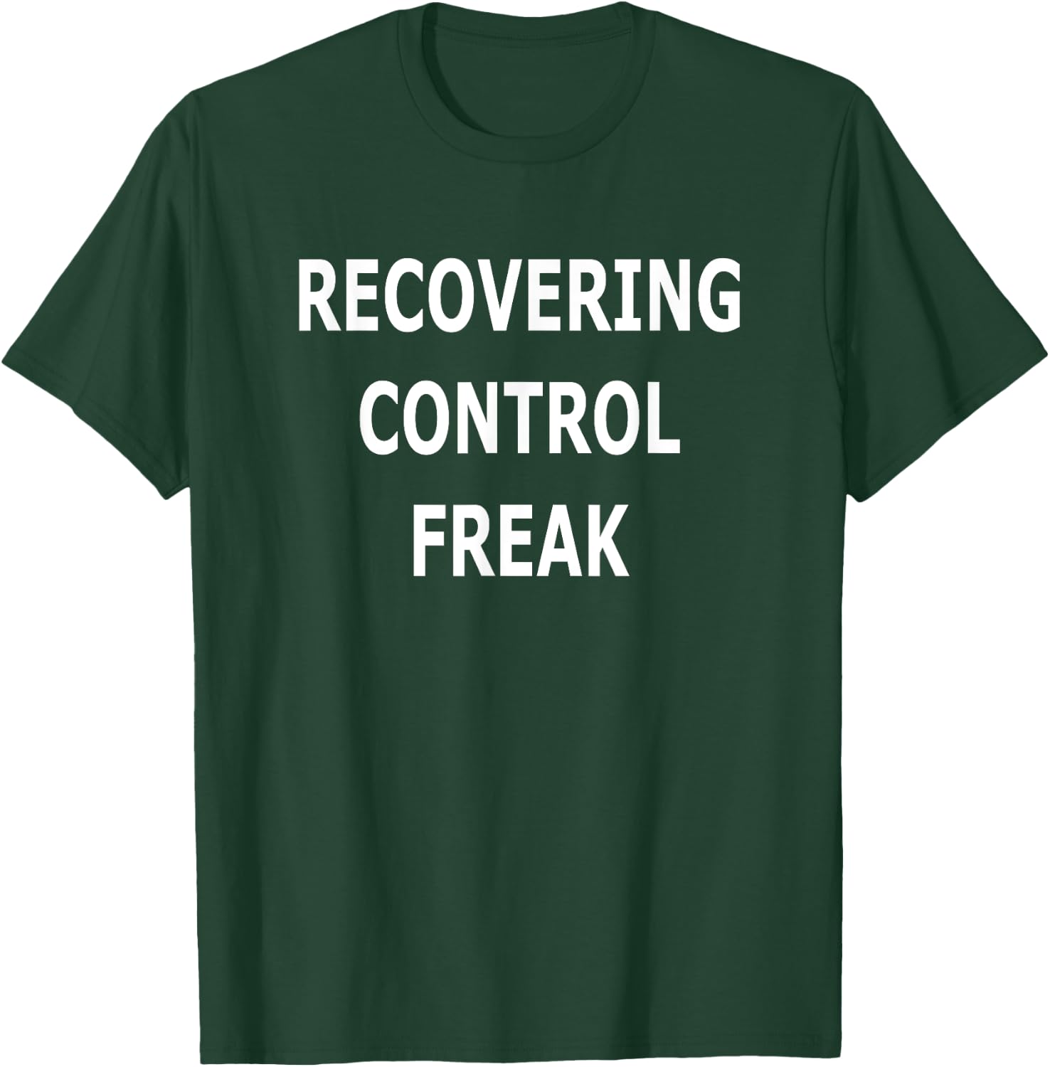 Recovering Control Freak Funny T-Shirt - T-Shirt | Forest