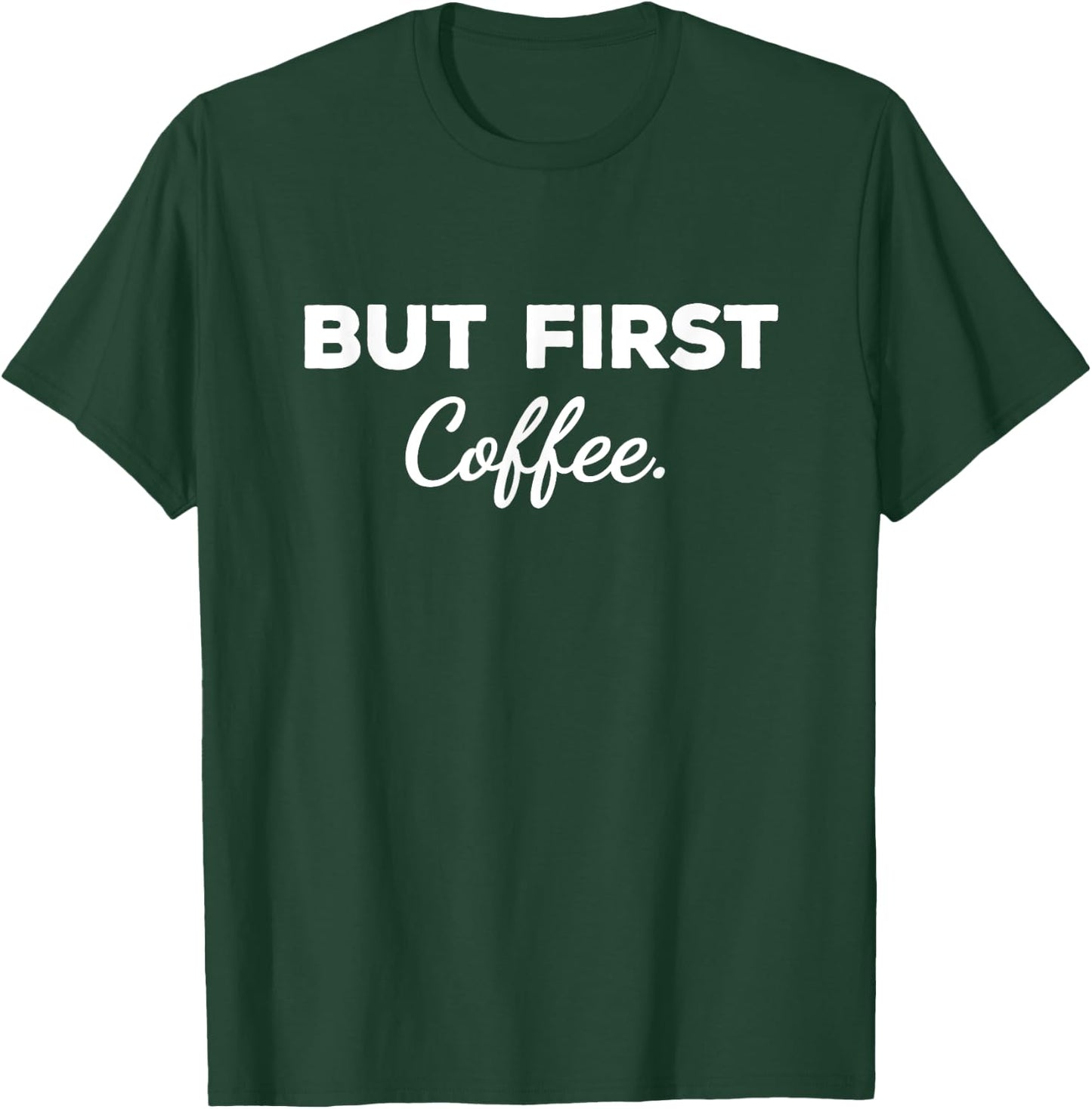 Cute But First Coffee Funny Coffee Addict Caffeine Lover Gag T-Shirt - T-Shirt | Forest