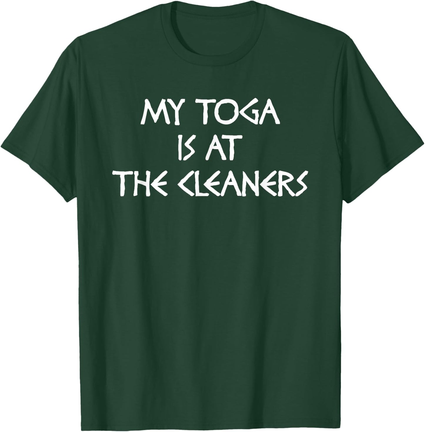 Funny Toga Party College Frat My Toga is at The Cleaners T-Shirt - T-Shirt | Forest