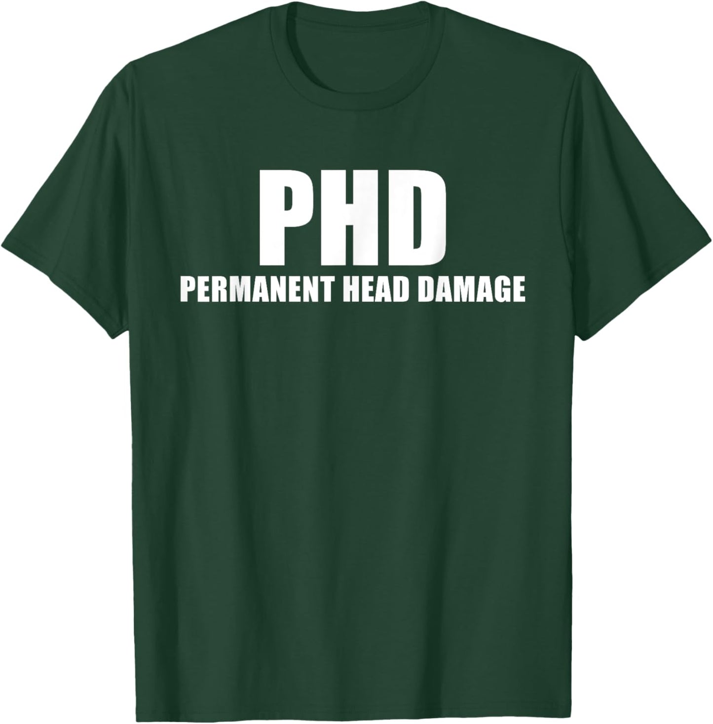 PHD Permanent Head Damage Funny T Shirt T-Shirt - T-Shirt | Forest