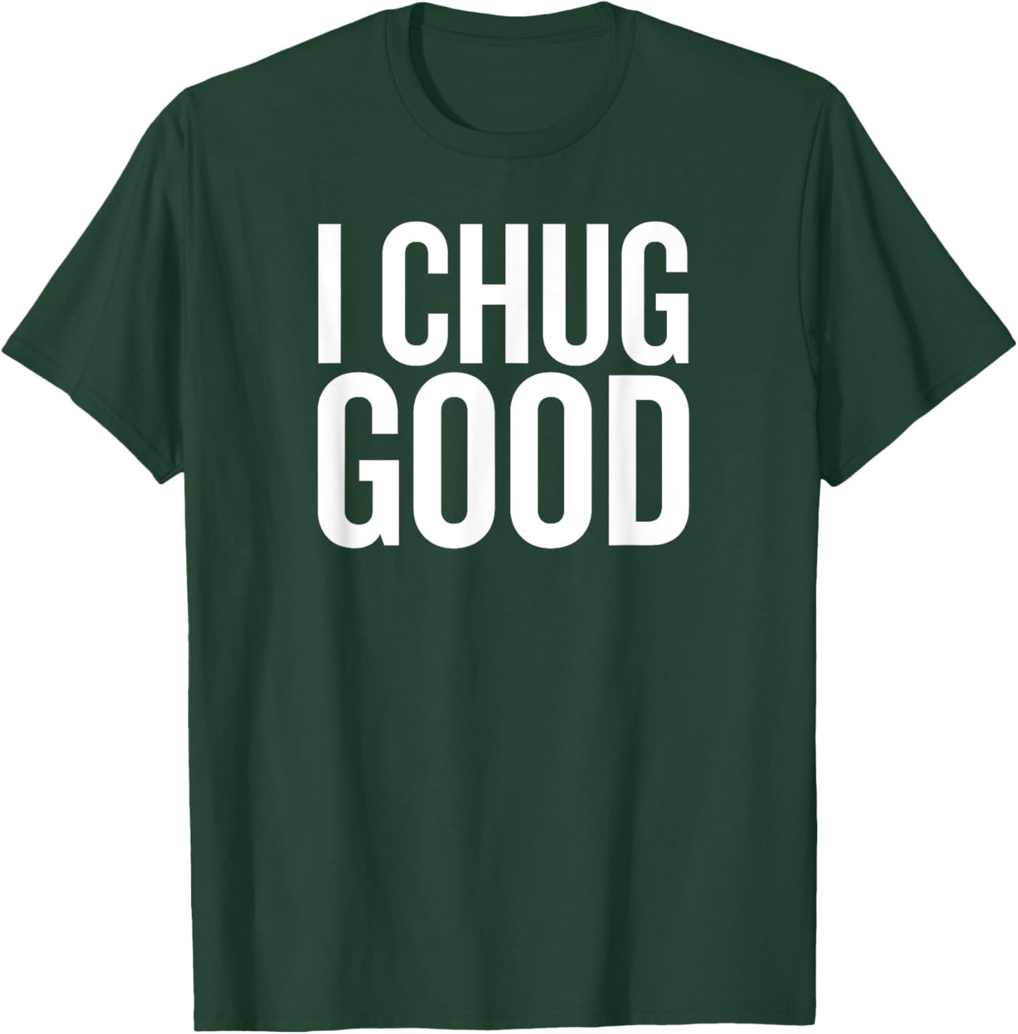 I chug Good Funny Saying Drinking T-Shirt - T-Shirt | Forest