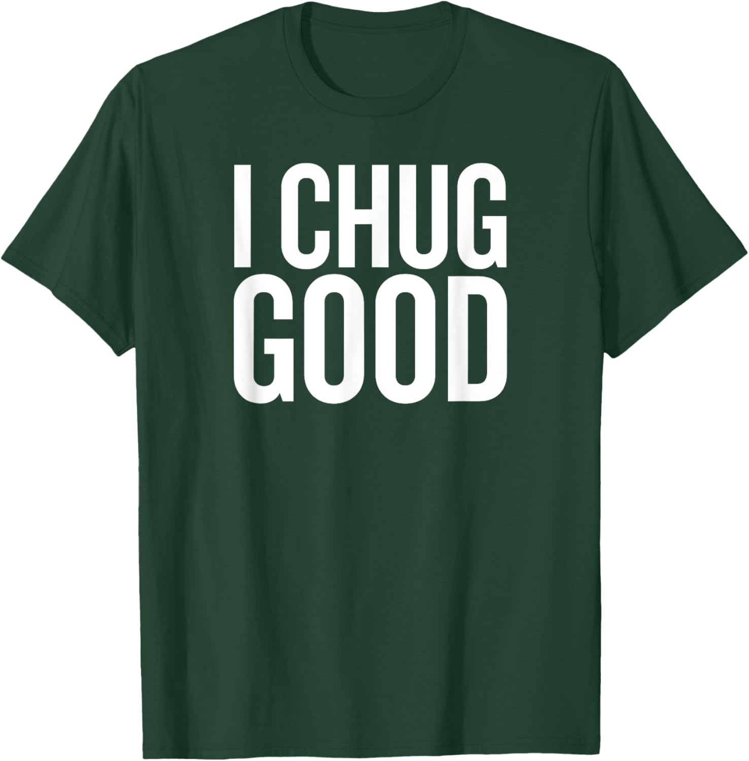 I chug Good Funny Saying Drinking T-Shirt - T-Shirt | Forest