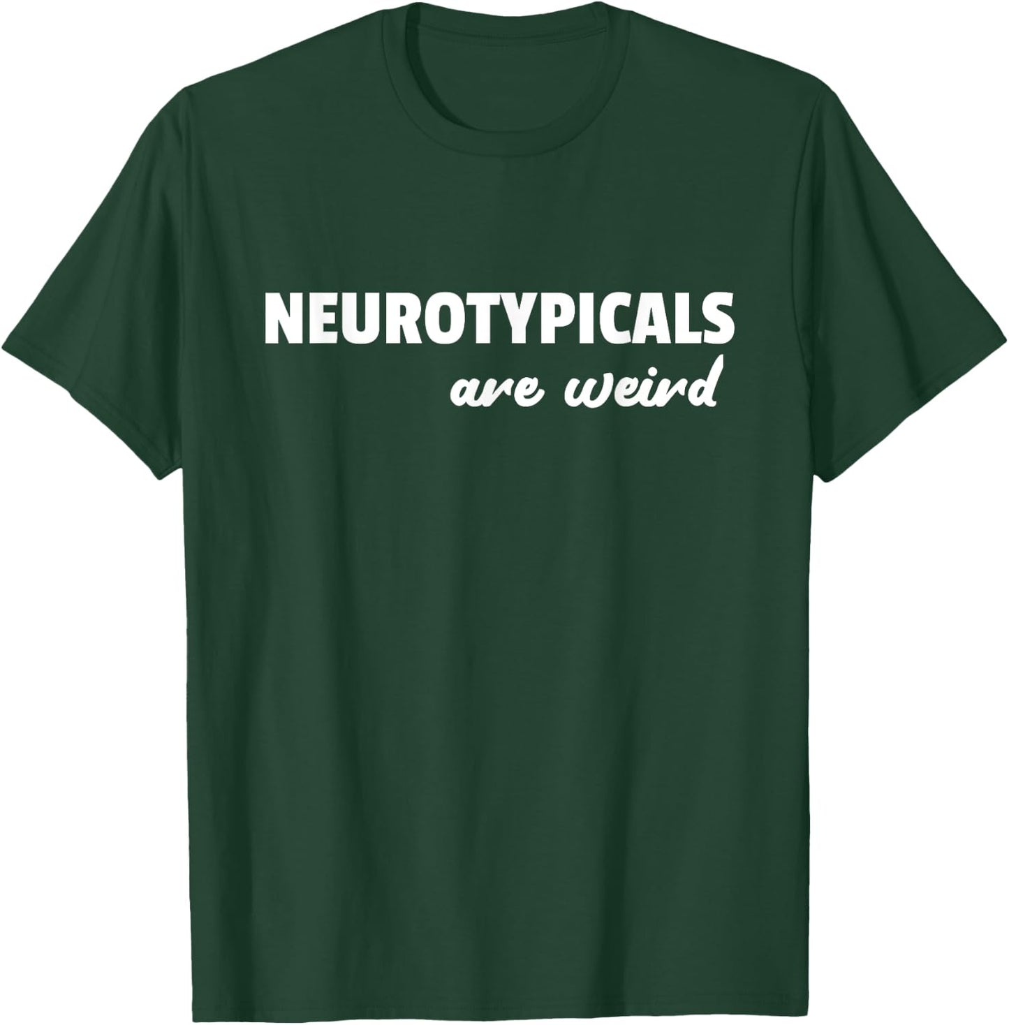 Neurotypicals Are Weird Funny Autism Quote T-Shirt - T-Shirt | Forest