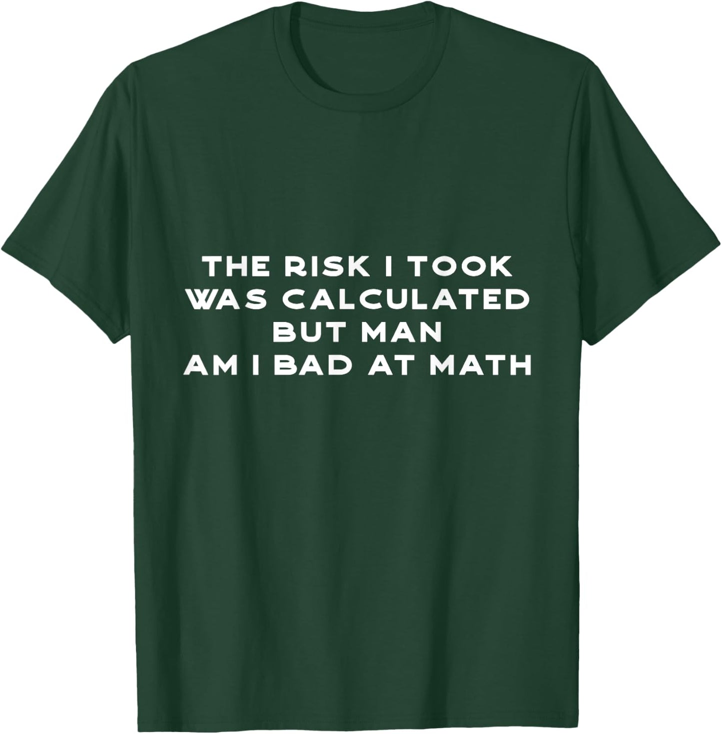 Funny the risk I took was calculated Math Nerd Geek T-Shirt - T-Shirt | Forest