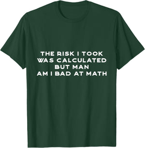 Funny the risk I took was calculated Math Nerd Geek T-Shirt - T-Shirt | Forest