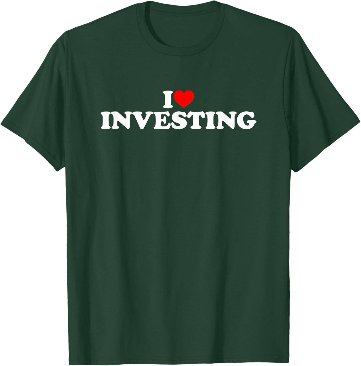 I Love Investing T-Shirt - T-Shirt | Forest