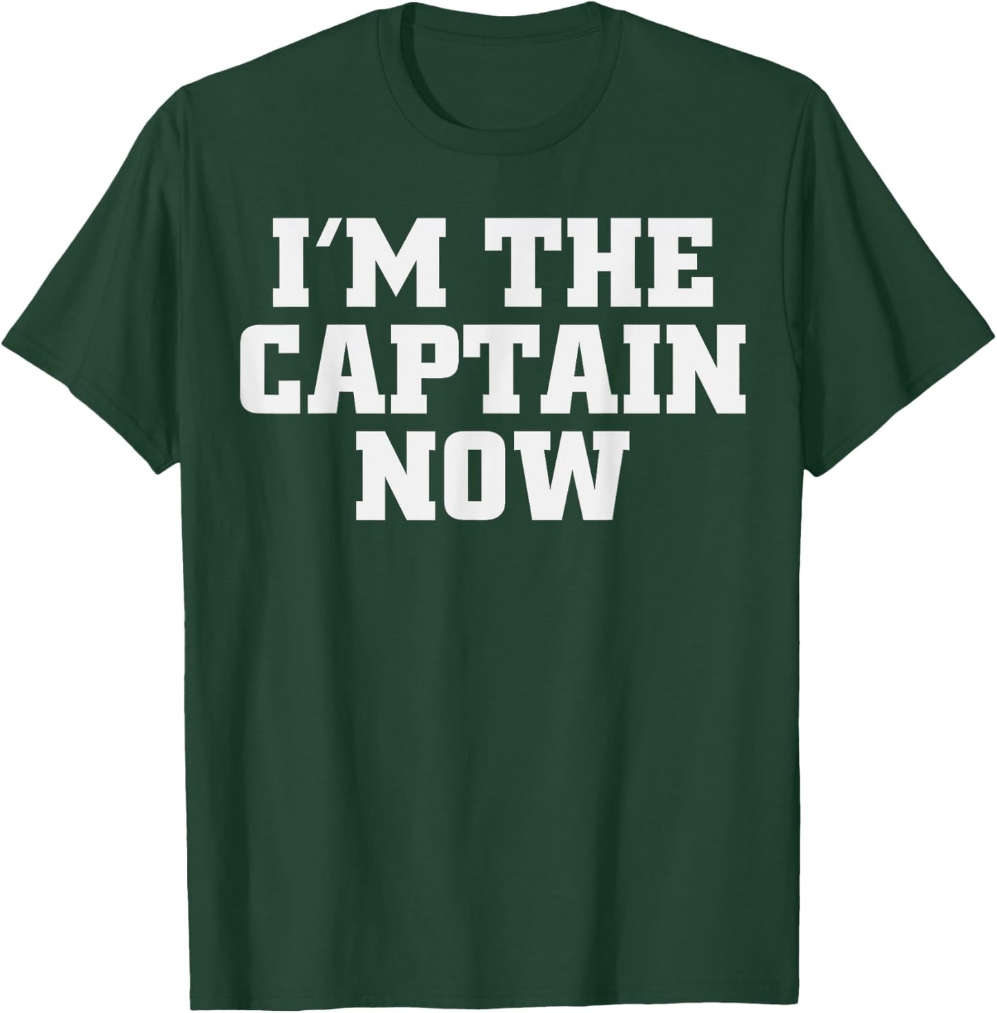I'm The Captain Now Funny Boat Captain T-Shirt - T-Shirt | Forest