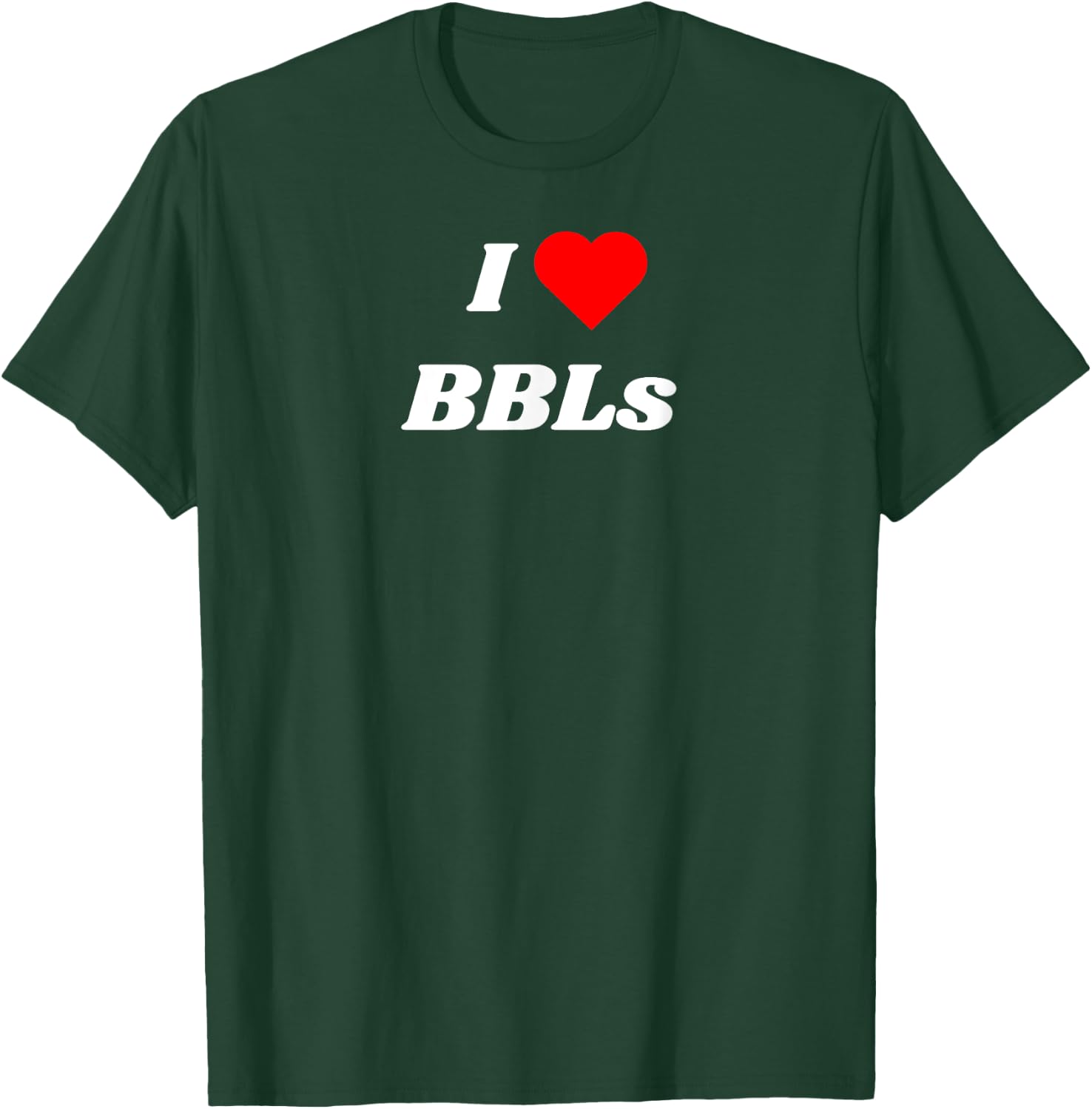 I love BBLs - Sexy Brazilian Butt Lift and Tanks T-Shirt - T-Shirt | Forest