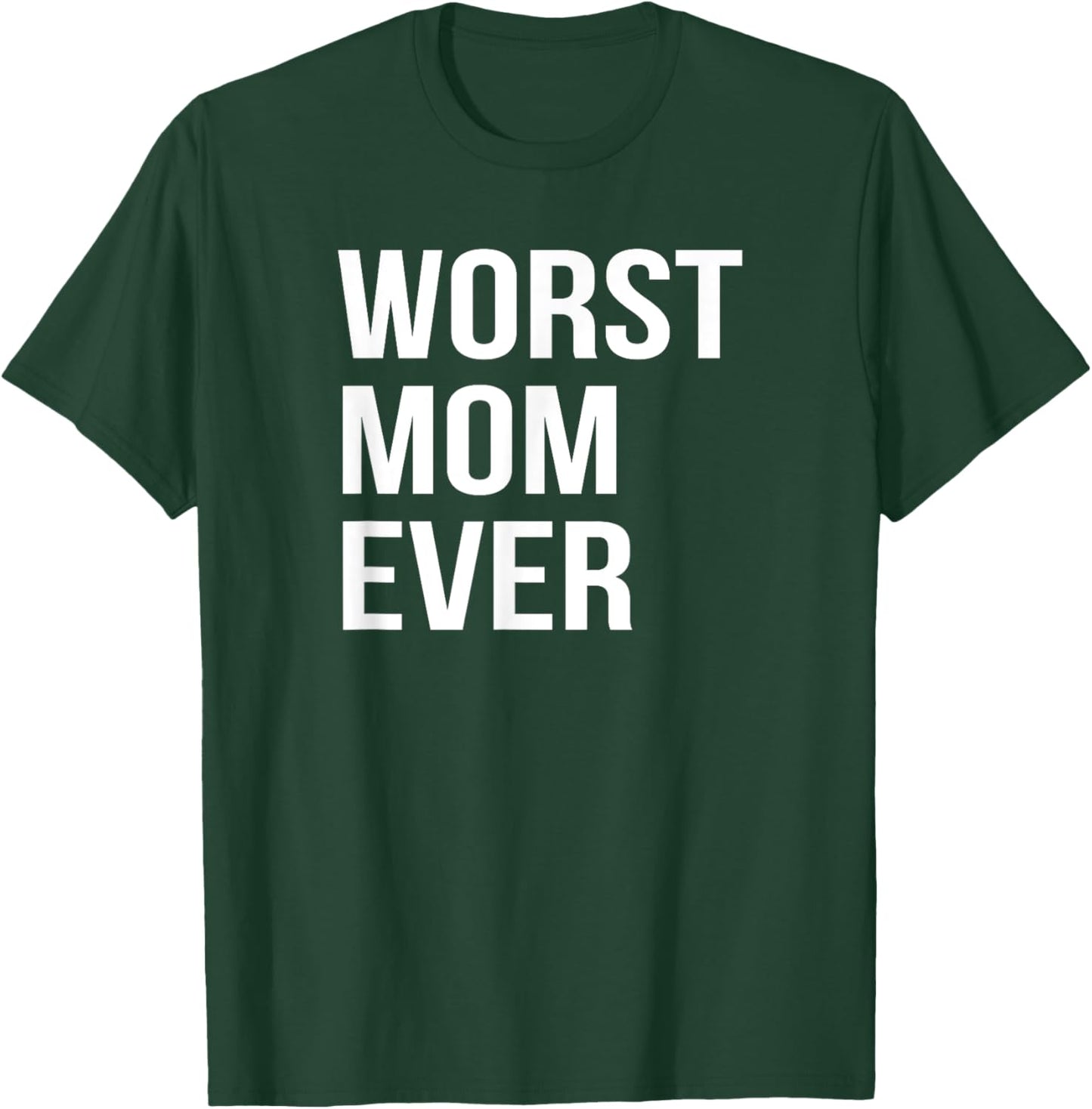 Worst Mom Ever Funny Mother Mommy Gift T-Shirt - T-Shirt | Forest