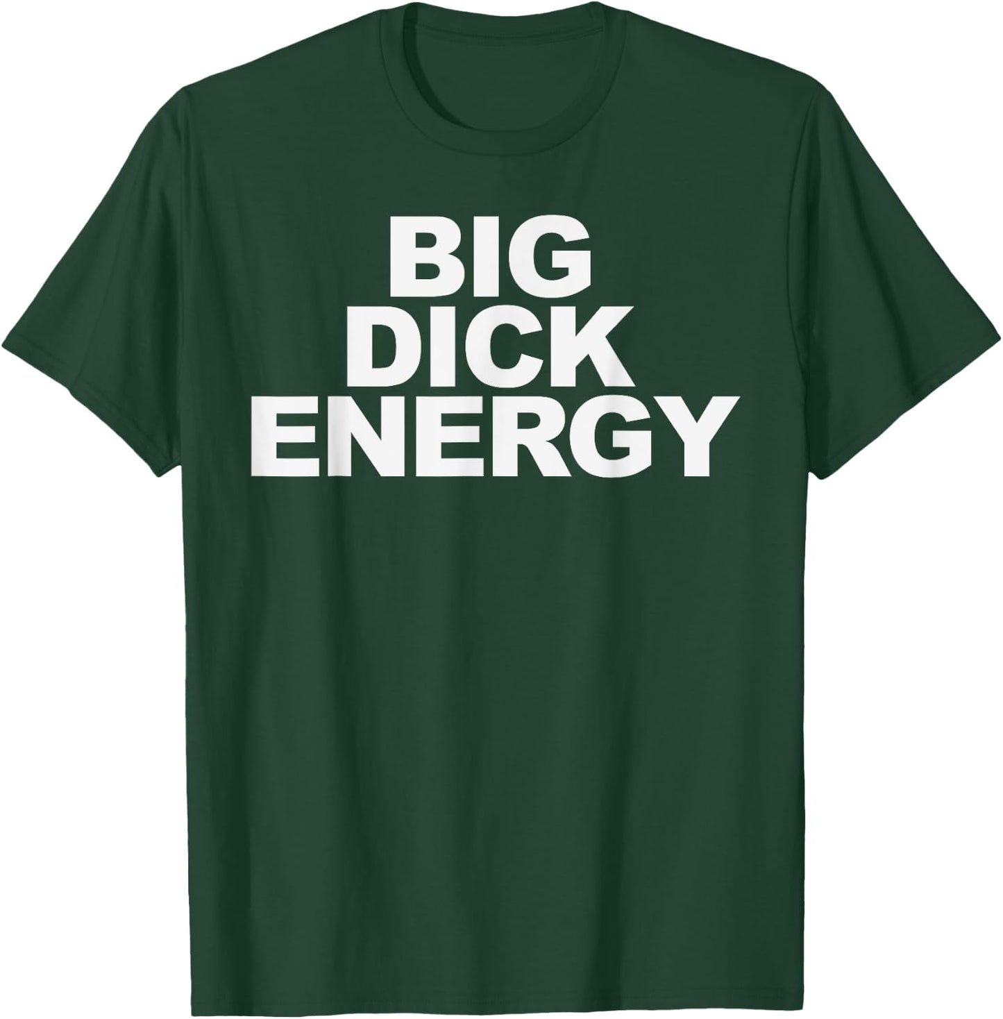 Big Dick Energy T-Shirt - T-Shirt | Forest