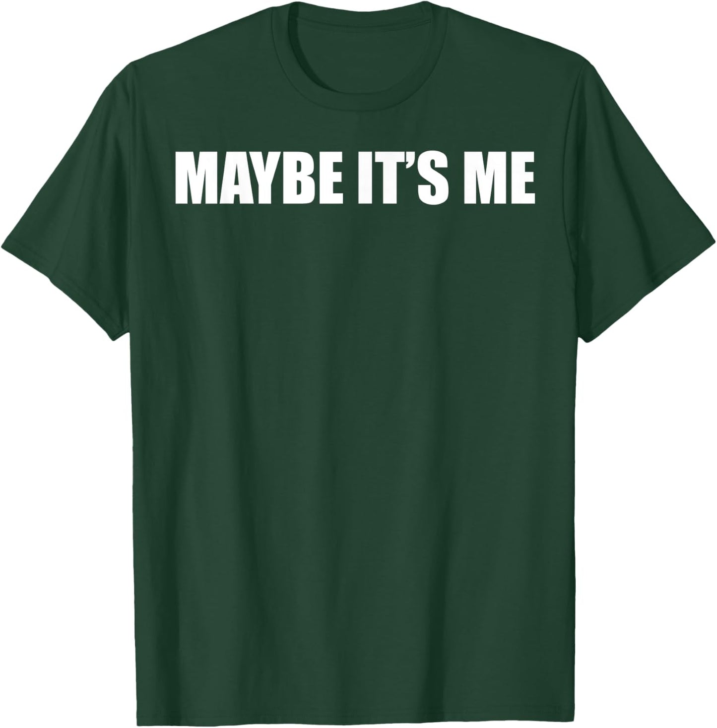 Maybe It's Me Men T-Shirt - T-Shirt | Forest