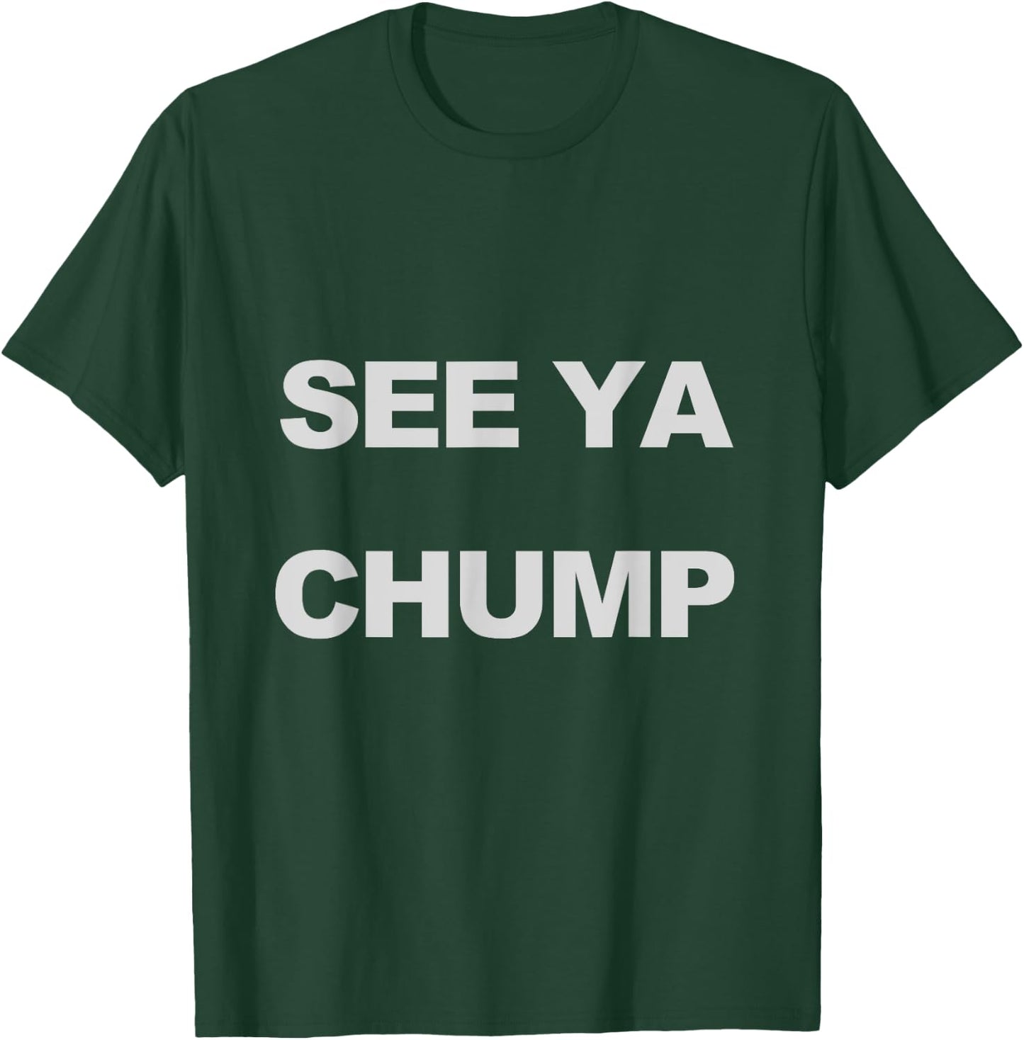 See Ya Chump T-Shirt - T-Shirt | Forest